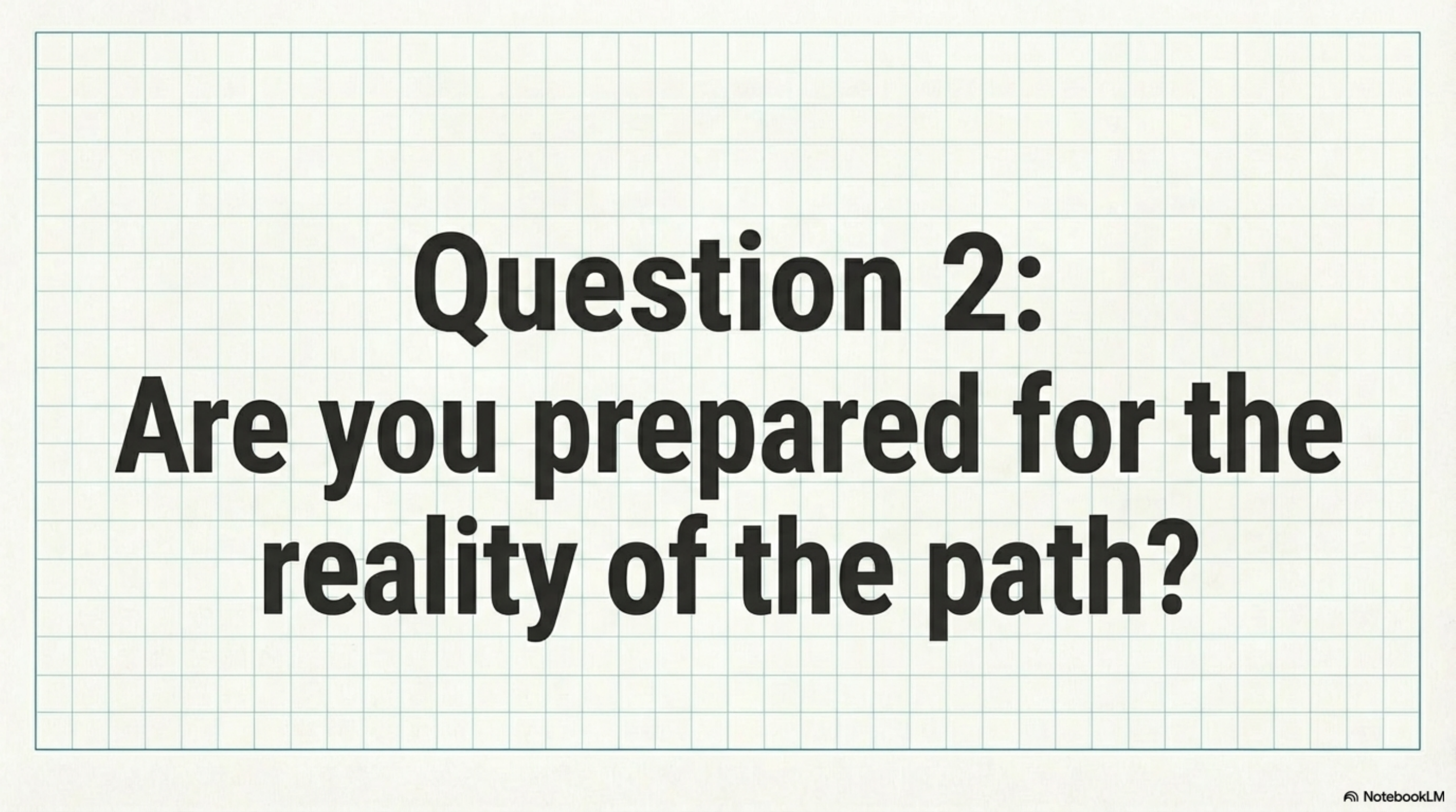 Question 2: Are you prepared for the reality of the path?