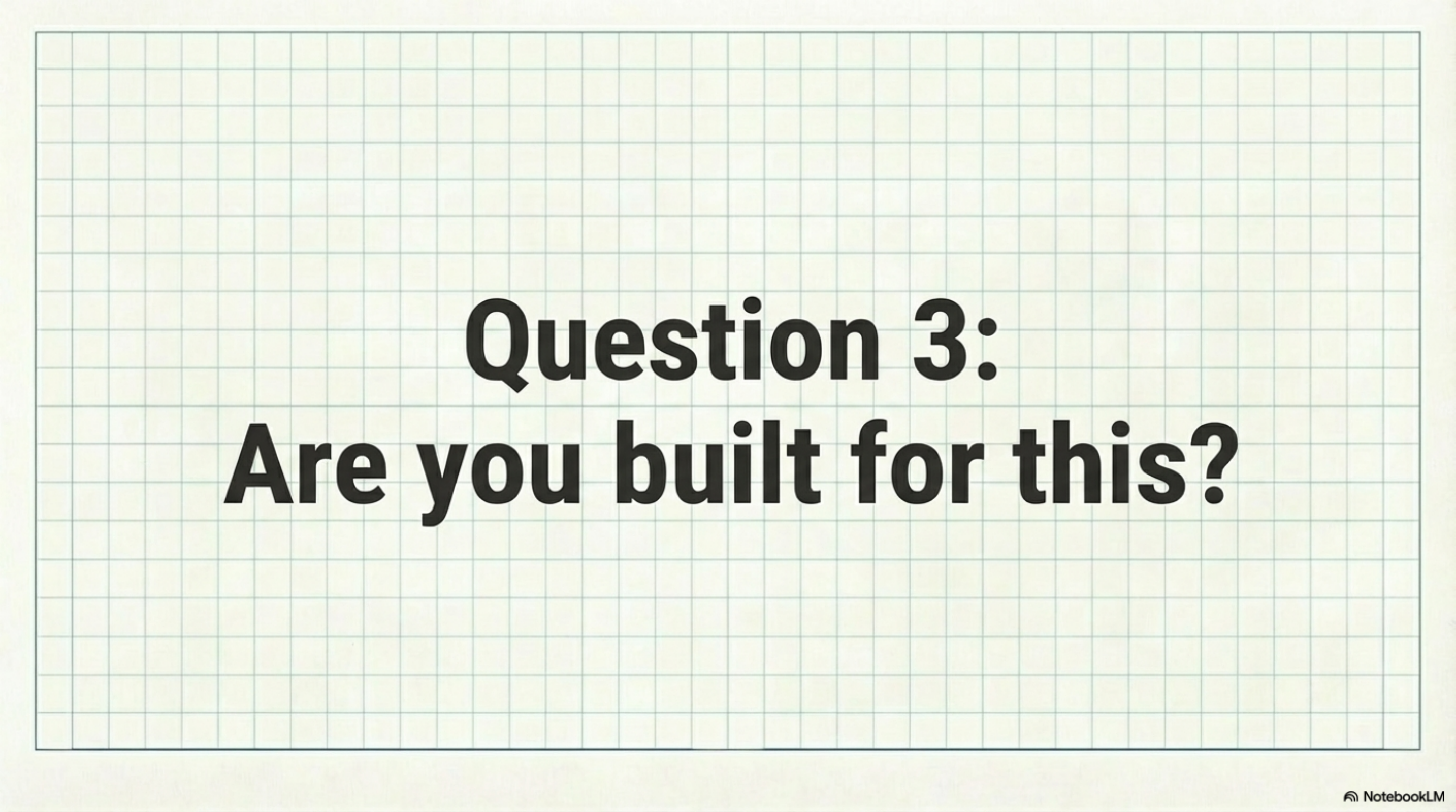 Question 3: Are you built for this?